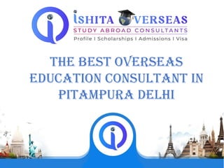 1
The Best Overseas
Education Consultant in
Pitampura Delhi
 