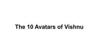 The 10 Avatars of Vishnu
 