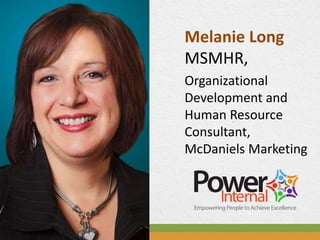 Melanie Long
MSMHR,
Organizational
Development and
Human Resource
Consultant,
McDaniels Marketing
 