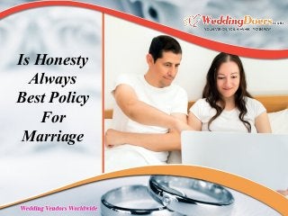 Is Honesty
Always
Best Policy
For
Marriage
 
