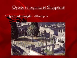 Qytete të veçanta të Shqipërisë
• Qytete arkeologjike : Albanopoli
 