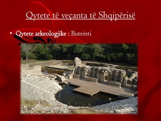 Qytete të veçanta të Shqipërisë
• Qytete arkeologjike : Butrinti
 