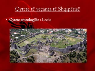 Qytete të veçanta të Shqipërisë
• Qytete arkeologjike : Lezha
 