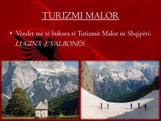 TURIZMI MALOR
• Vendet më të bukura tëTurizmit Malor në Shqipëri:
LUGINA EVALBONËS
 