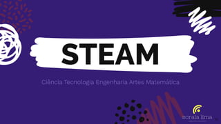 STEAM
Ciência Tecnologia Engenharia Artes Matemática
16
 