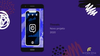 Threads
Novo projeto
2020
Place your screenshot here
24
 