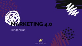 MARKETING 4.0
Tendências
 