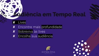 Audiência em Tempo Real
✘ Lives
✘ Encontre mais profundidade
✘ Sobreviva às lives
✘ Encolha sua audiência
44
 