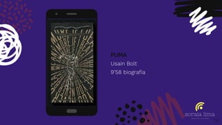 PUMA
Usain Bolt
9’58 biograﬁa
Place your screenshot here
54
 