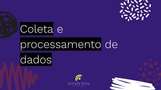 Coleta e
processamento de
dados
55
 