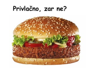 Privlačno, zar ne?

 