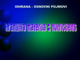 ISHRANA - OSNOVNI POJMOVI
 
