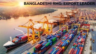 BANGLADESHI RMG: EXPORT LEADER
 