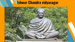 Ishwar Chandra vidyasagar
2
 