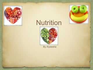 Nutrition
By Aiyeesha
 