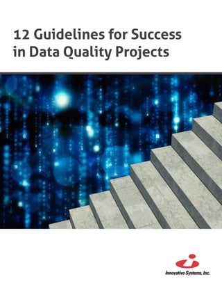 12 Guidelines for Success
in Data Quality Projects
 