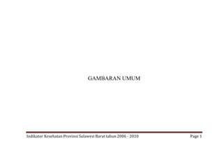 Indikator Kesehatan Provinsi Sulawesi Barat tahun 2006 - 2010 Page 1
GAMBARAN UMUM
 