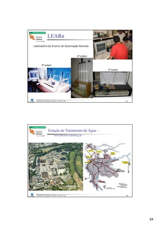 54
Laboratório de Automação e Robótica - ENE/FT/UnB
Faculdade de Tecnologia
LEARn
Laboratório de Ensino de Automação Remota.
3ª ordem
2ª ordem
4ª ordem
107
Laboratório de Automação e Robótica - ENE/FT/UnB
Faculdade de Tecnologia
Estação de Tratamento de Água –
www.abwasser.nuernberg.de
108
 