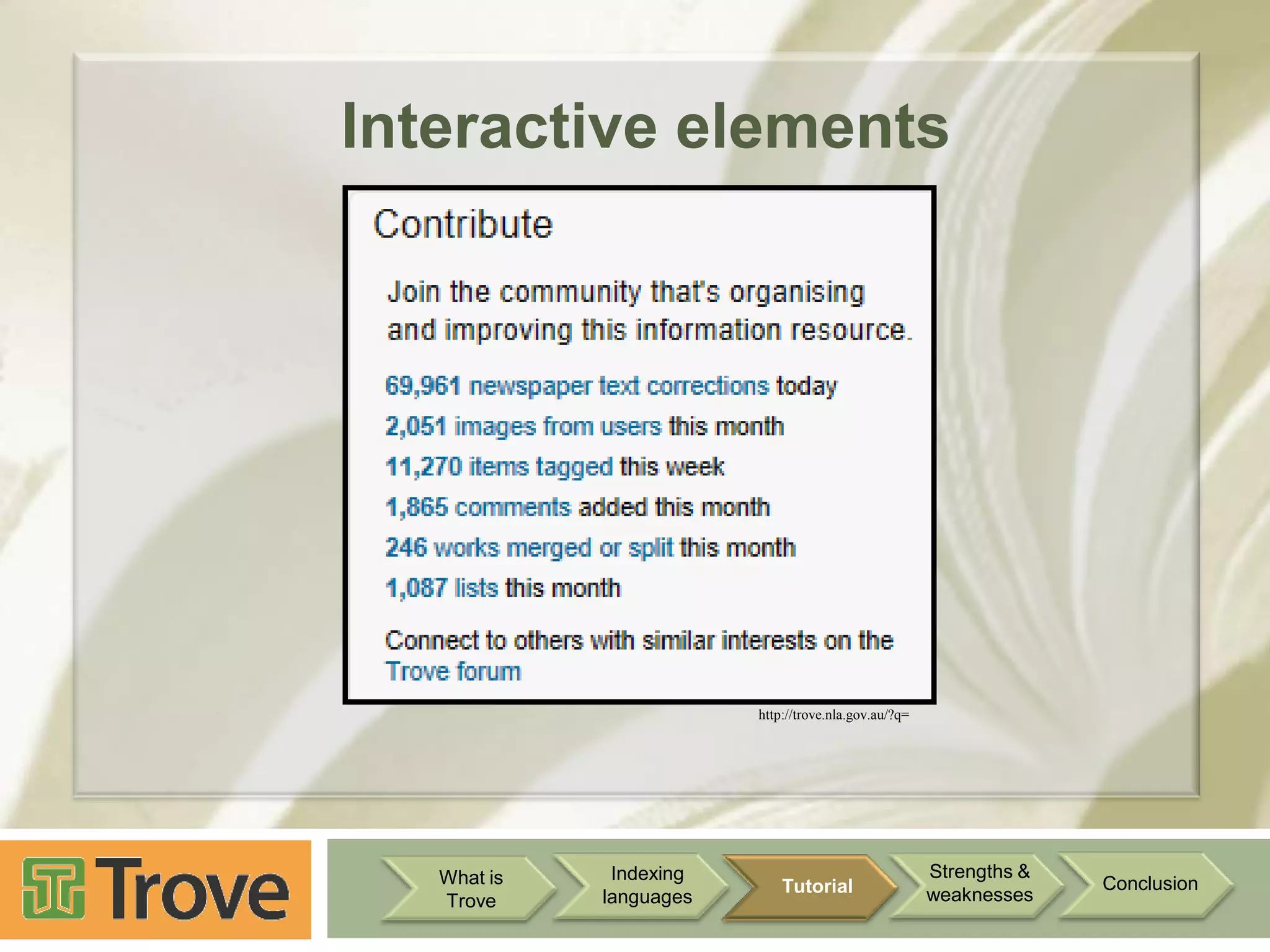Interactive elements

http://trove.nla.gov.au/?q=

What is
Trove

Indexing
languages

Tutorial

Strengths &
weaknesses

Conclusion

 
