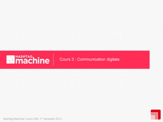 Cours 3 : Communication digitale

Hashtag Machine I cours ISIC 1er semestre 2013

 