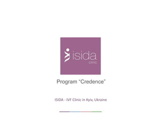 Program “Credence”
ISIDA - IVF Clinic in Kyiv, Ukraine
 