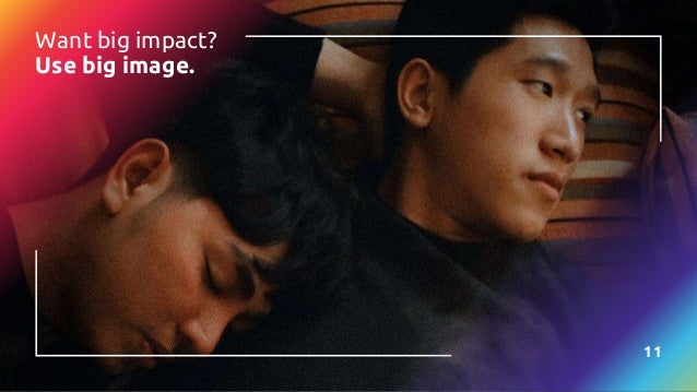 Want big impact?
Use big image.
11
 