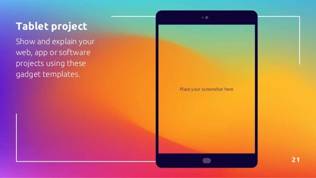 Place your screenshot here
21
Tablet project
Show and explain your
web, app or software
projects using these
gadget templates.
 