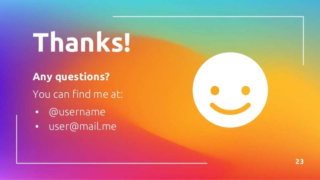 Thanks!
Any questions?
You can find me at:
▪ @username
▪ user@mail.me
23
 