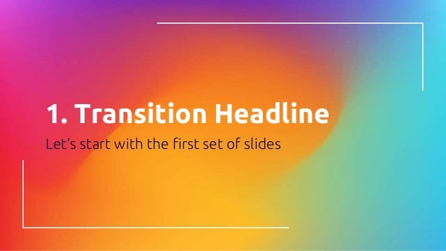 1. Transition Headline
Let’s start with the first set of slides
 