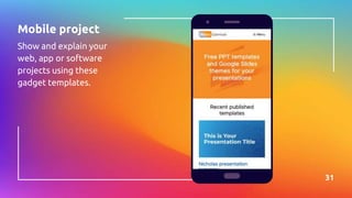 Mobile project
Show and explain your
web, app or software
projects using these
gadget templates.
31
 