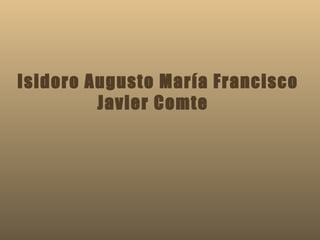 Isidoro Augusto María Francisco Javier Comte   