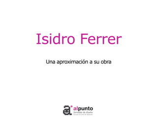 Isidro Ferrer
 Una aproximación a su obra
 