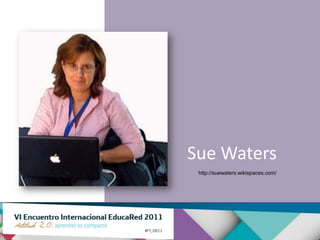 Sue Waters
 http://suewaters.wikispaces.com/
 