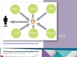 RSS
http://tinomenosesmas.blogspot.com/2011/08/que-es-rss.html
 