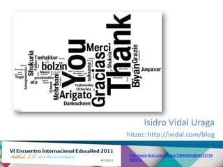Isidro Vidal Uraga
hitzez: http://ividal.com/blog

http://www.flickr.com/photos/73645804@N00/4759
535970
 
