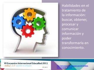 Habilidades en el
       tratamiento de
       la información:
       buscar, obtener,
       procesar y
       comunicar
       información y
       poder
       transformarla en
       conocimiento.



http://arturoisrael82.blogspot.com/2010/08/el-
conocimiento_23.html
 