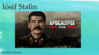 Iósif Stalin
Andrada Ursarescu
 