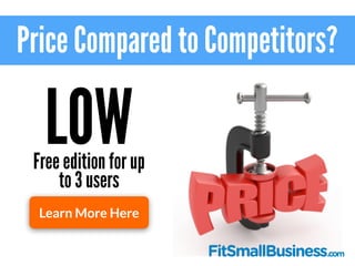 Price Compared to Competitors?
LOWFree edition for up
to 3 users
Learn More Here
 