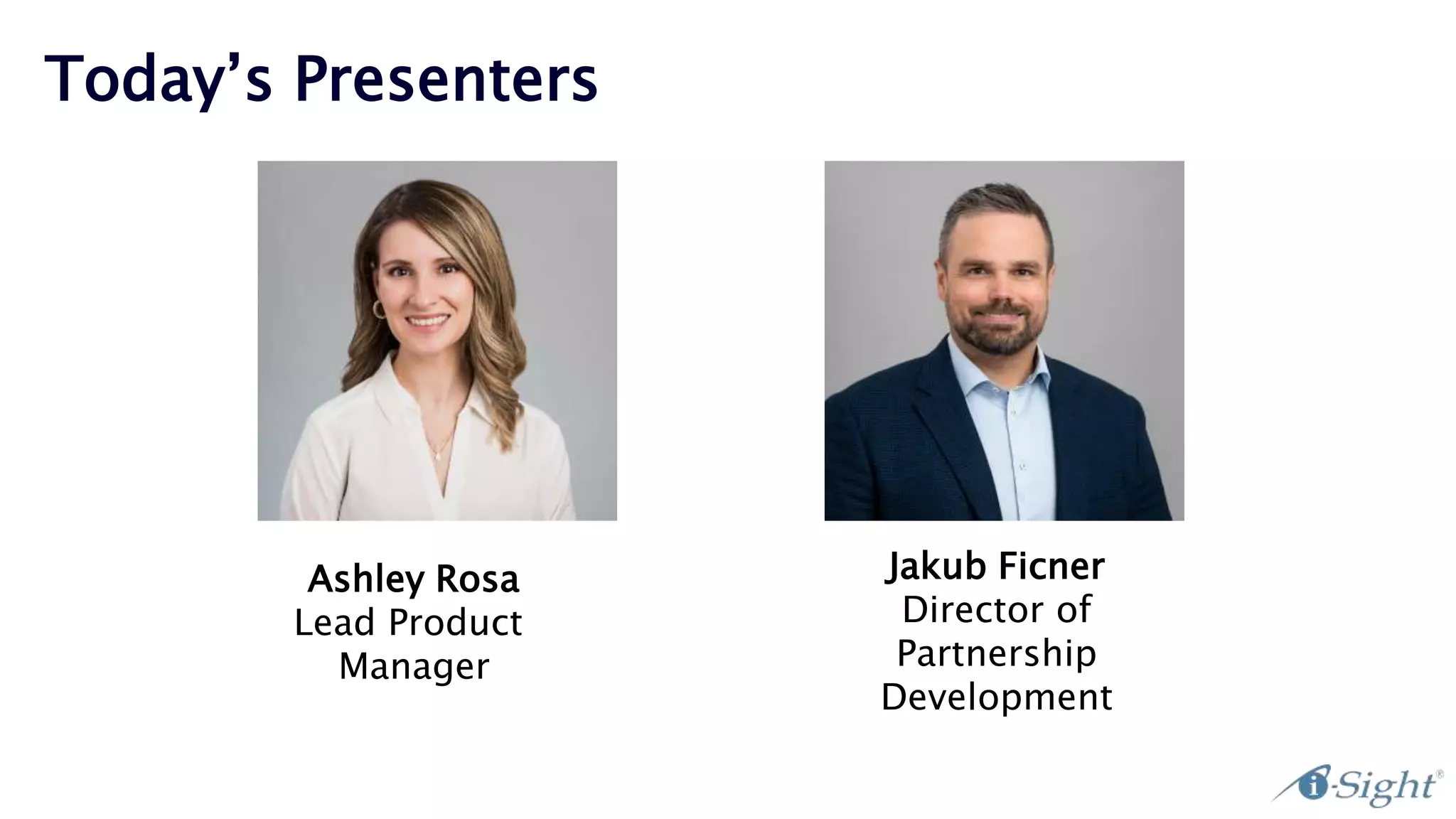 Today’s Presenters
Jakub Ficner
Director of
Partnership
Development
Ashley Rosa
Lead Product
Manager
 