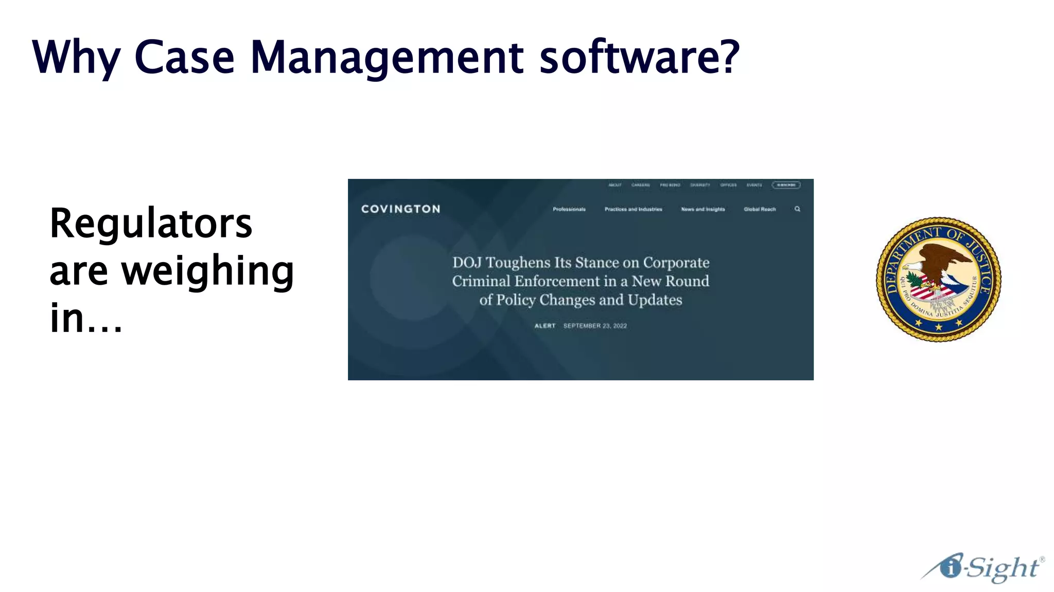 Why Case Management software?
Regulators
are weighing
in…
 