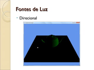 Fontes de LuzFontes de Luz
• Direcional
 