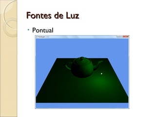 Fontes de LuzFontes de Luz
• Pontual
 