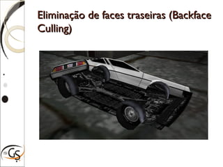 Eliminação de faces traseiras (BackfaceEliminação de faces traseiras (Backface
Culling)Culling)
 