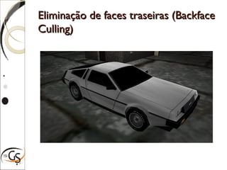 Eliminação de faces traseiras (BackfaceEliminação de faces traseiras (Backface
Culling)Culling)
 
