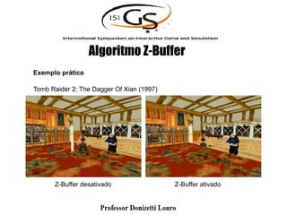 Z-Buffer desativado Z-Buffer ativado
Exemplo prático
Tomb Raider 2: The Dagger Of Xian (1997)
Algoritmo Z-Buffer
 
