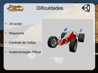 DificuldadesDificuldades
• -IA script
• Waypoints
• Controle de Voltas
• Implementação Pilhas
 