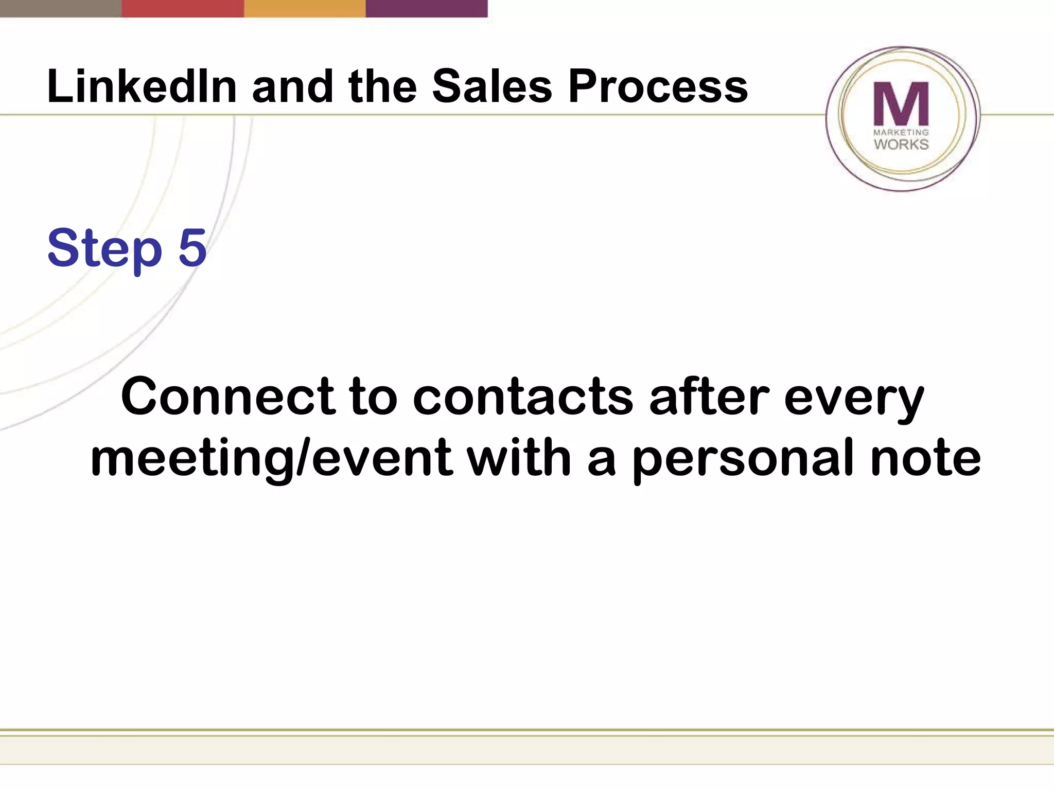 LinkedIn and the Sales Process   Step 5 Connect to contacts after every meeting/event with a personal note 