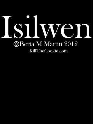 Isilwen
© Berta M Martín 2012
     KillTheCookie.com
 