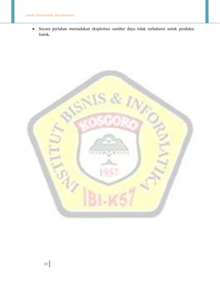 Listrik, Pemerintah, dan Ekonomi.



Secara perlahan meniadakan eksploitasi sumber daya tidak terbaharui untuk produksi
listrik.

18

 