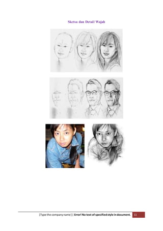 [Type the companyname] | Error! No text of specifiedstyle indocument. 11
Sketsa dan Detail Wajah
 